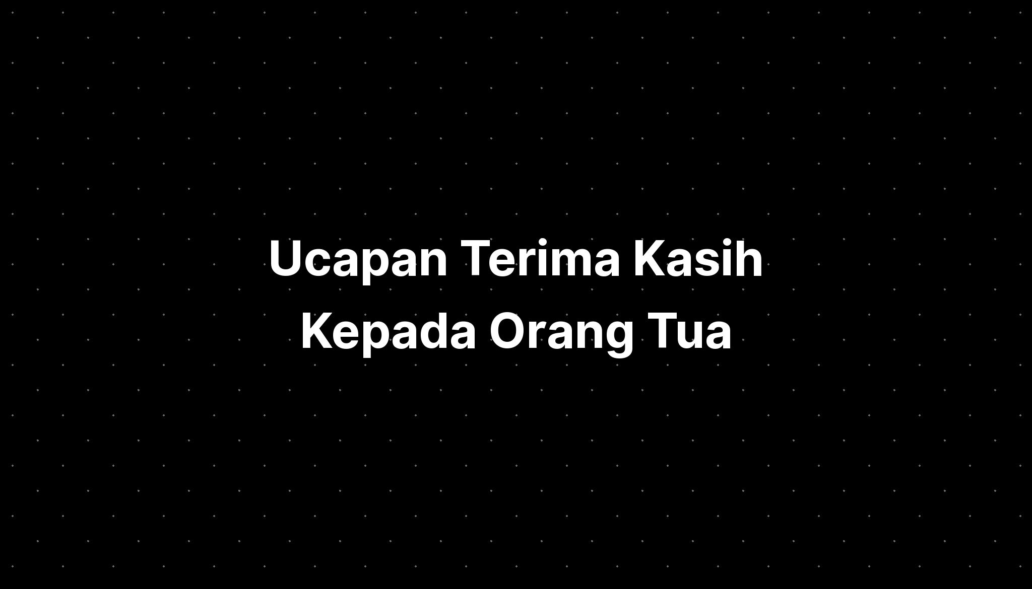 Ucapan Terima Kasih Kepada Orang Tua Imagesee 